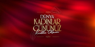 38աʸŮڿף, , 罻ý, , Ը, ؿ, ʱģ塣(tr:8 mart dunya kdinlar gununuz kutlu olsun.)